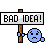 .bad_idea.